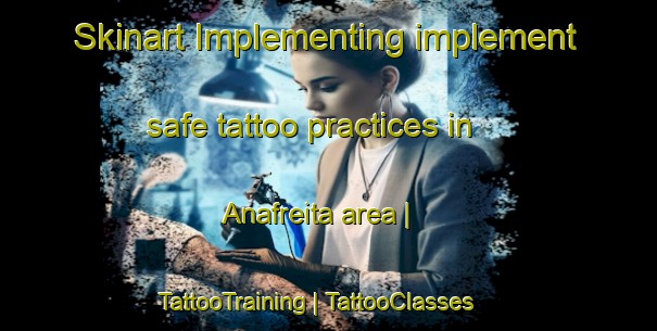Skinart Implementing implement safe tattoo practices in Anafreita area | TattooTraining | TattooClasses | SkinartTraining-Spain